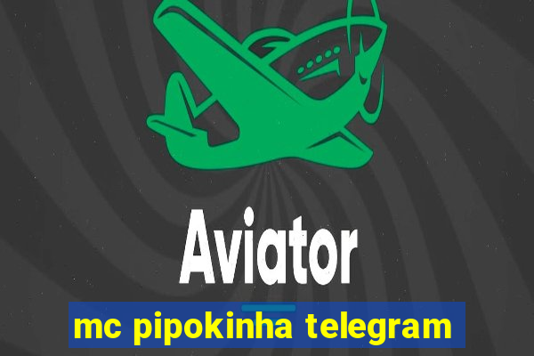 mc pipokinha telegram